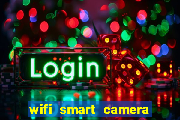 wifi smart camera easy to achieve real time remote viewing