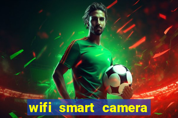 wifi smart camera easy to achieve real time remote viewing