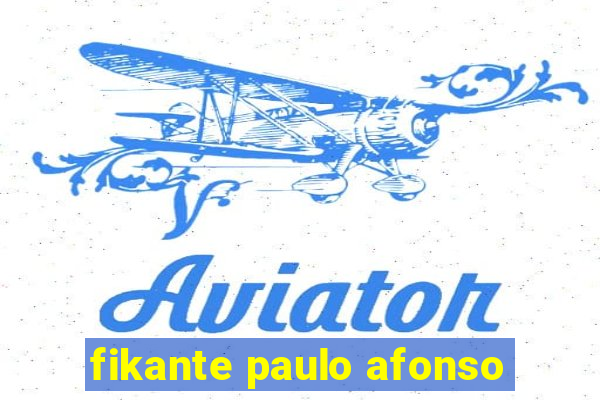 fikante paulo afonso