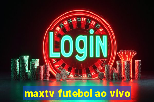 maxtv futebol ao vivo