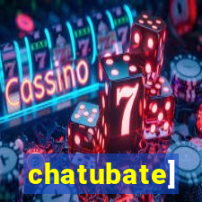 chatubate]