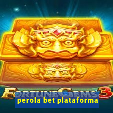 perola bet plataforma