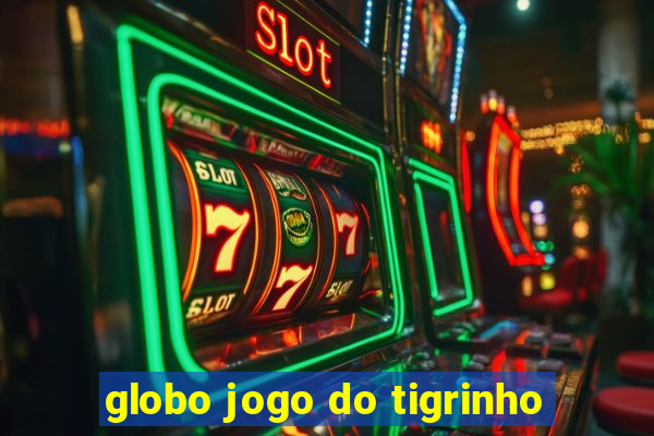 globo jogo do tigrinho