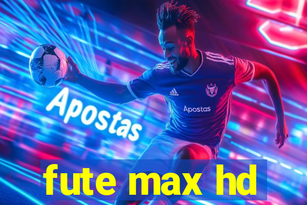 fute max hd