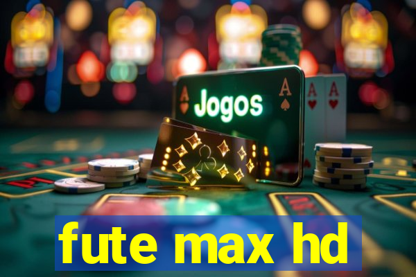 fute max hd