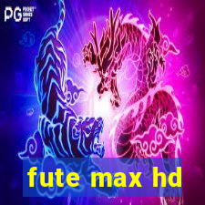 fute max hd