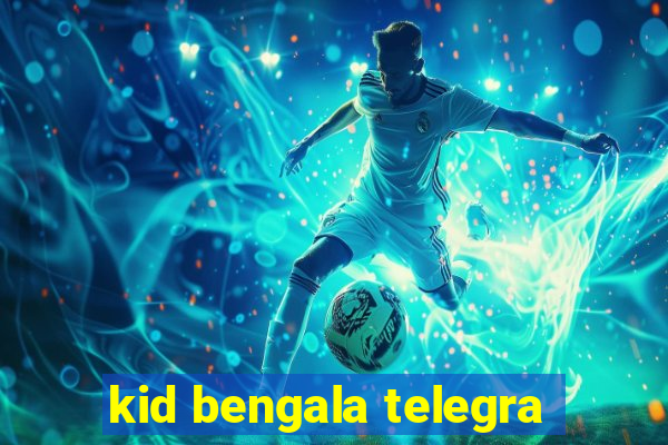 kid bengala telegra