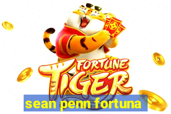 sean penn fortuna