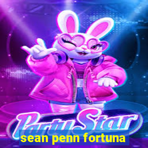 sean penn fortuna