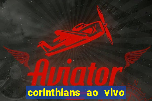 corinthians ao vivo multi multicanal