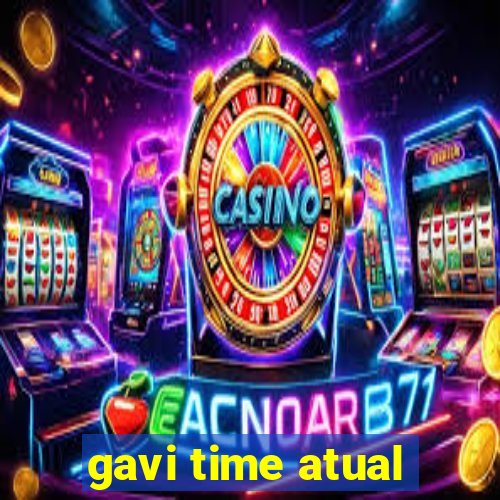 gavi time atual