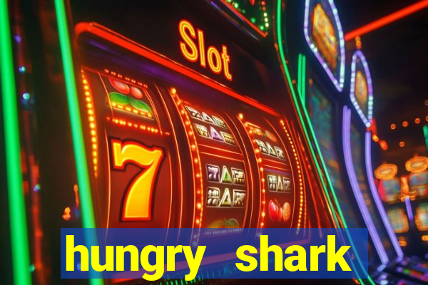 hungry shark evolution dinheiro infinito ios