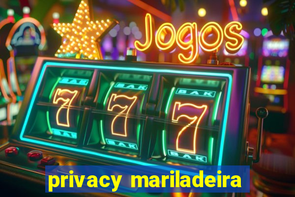 privacy mariladeira