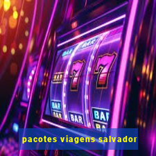 pacotes viagens salvador