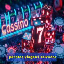 pacotes viagens salvador