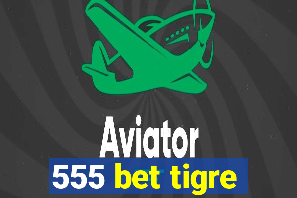 555 bet tigre