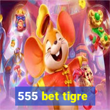 555 bet tigre