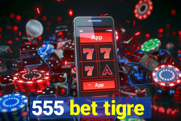 555 bet tigre