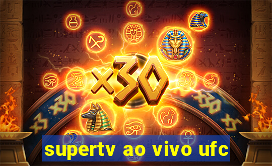 supertv ao vivo ufc