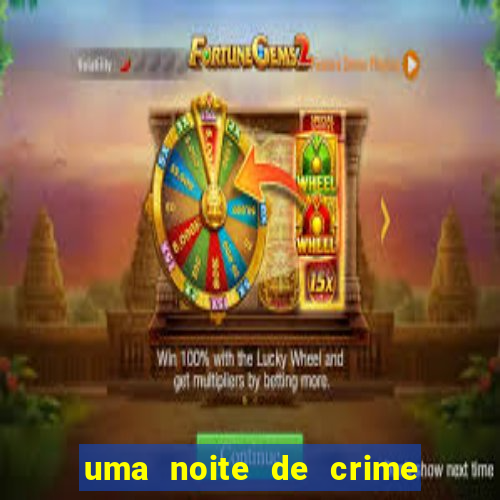 uma noite de crime dublado drive