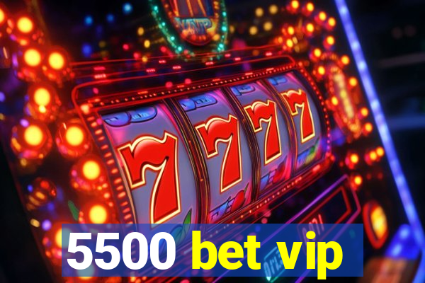 5500 bet vip