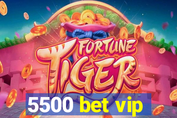 5500 bet vip