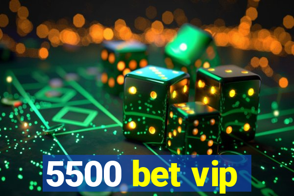 5500 bet vip