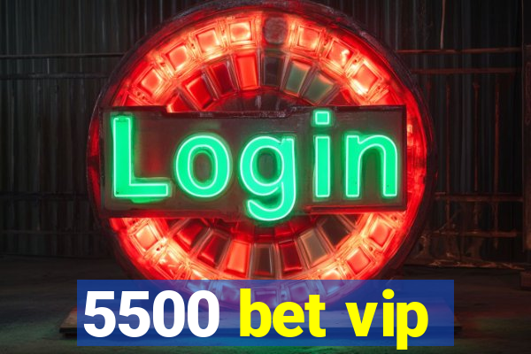 5500 bet vip