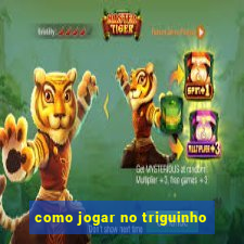 como jogar no triguinho