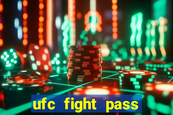 ufc fight pass onde assistir