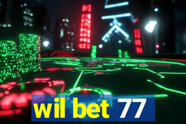 wil bet 77