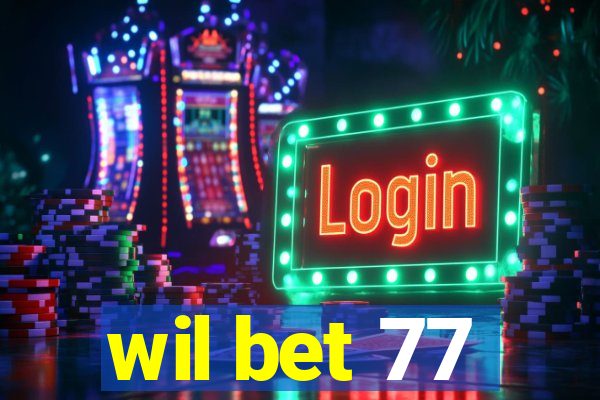 wil bet 77