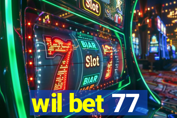 wil bet 77