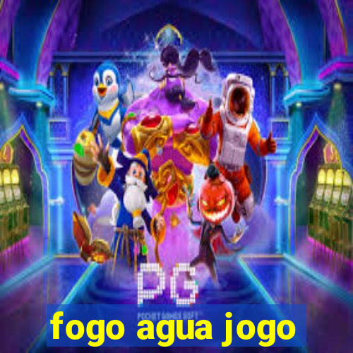 fogo agua jogo