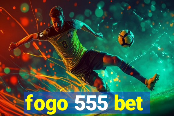 fogo 555 bet