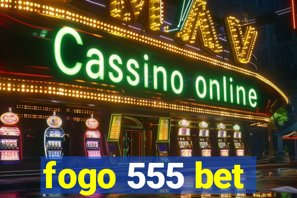 fogo 555 bet