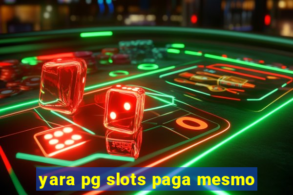 yara pg slots paga mesmo