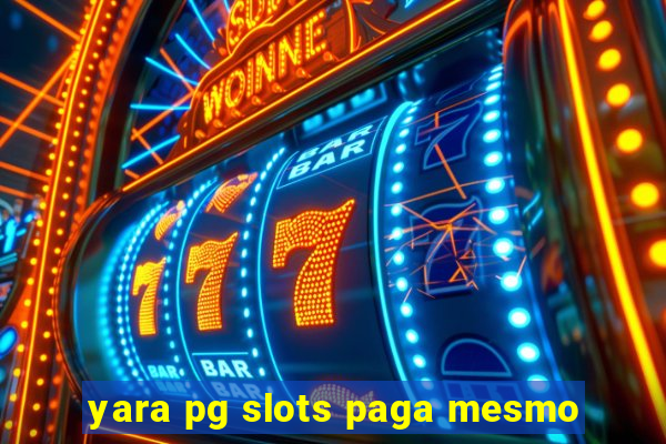 yara pg slots paga mesmo