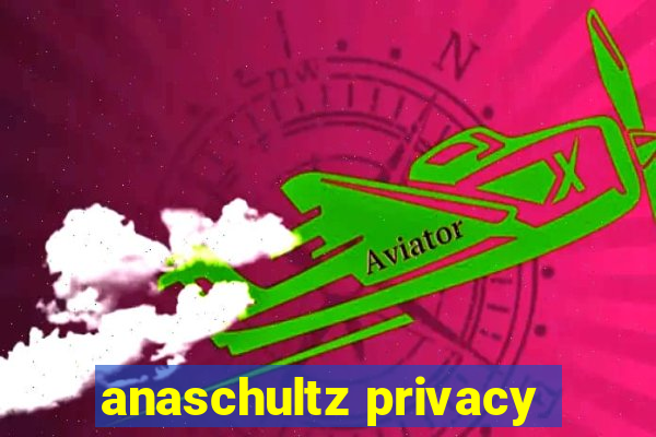 anaschultz privacy