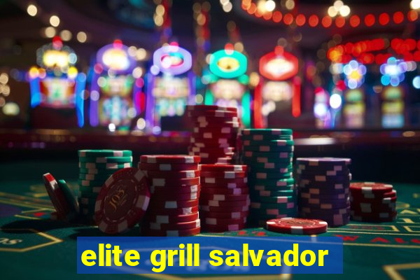 elite grill salvador