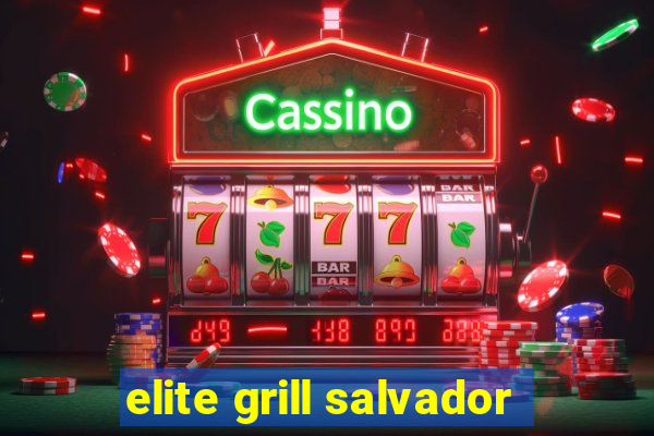 elite grill salvador