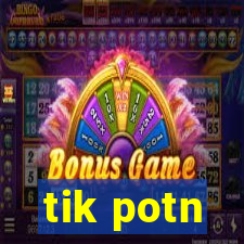 tik potn