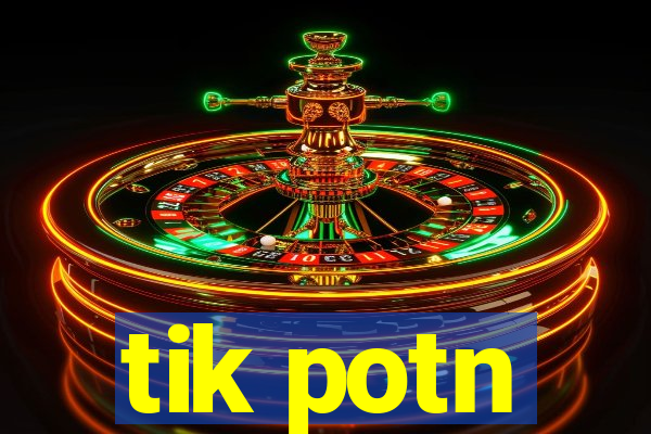 tik potn