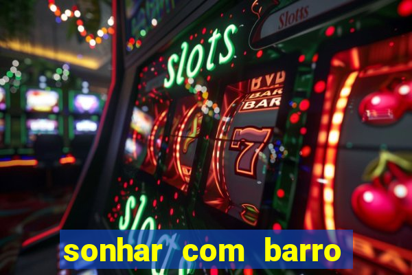 sonhar com barro jogo do bicho