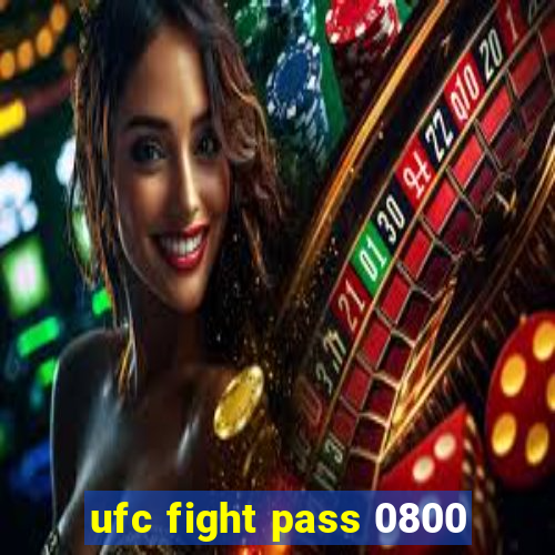 ufc fight pass 0800