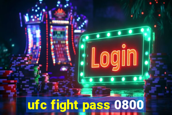 ufc fight pass 0800