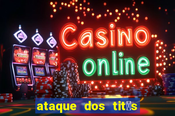 ataque dos tit茫s filme online dublado