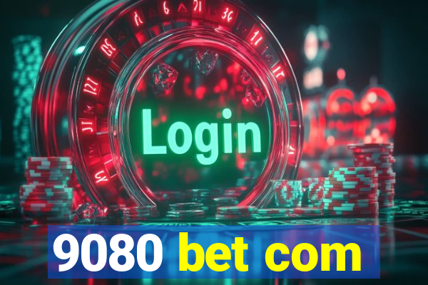 9080 bet com