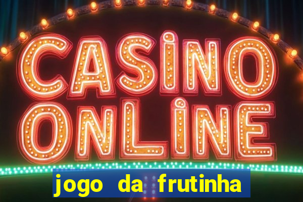 jogo da frutinha de ganhar dinheiro