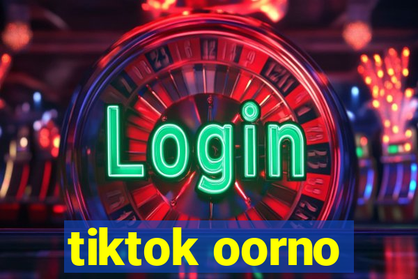 tiktok oorno